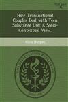 How Transnational Couples Deal with Teen Substance Use A Socio-Contextual View.,1249830532,9781249830535