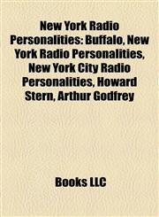 New York Radio Personalities Buffalo, New York Radio Personalities, New York City Radio Personalities, Howard Stern, Arthur Godfrey,1158097344,9781158097340
