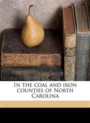 In the coal and iron counties of North Carolina,1175212814,9781175212818