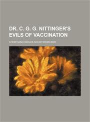 Dr. C. G. G. Nittinger's Evils of Vaccination,1459067932,9781459067936