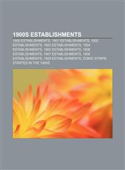1900s establishments 1900 establishments, 1901 establishments, 1902 establishments, 1903 establishments, 1904 establishments,1156360595,9781156360590
