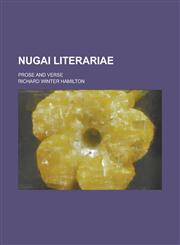 Nugai literariae; prose and verse,1230133801,9781230133805
