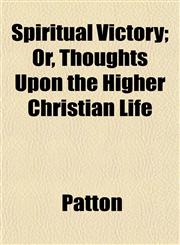 Spiritual Victory; Or, Thoughts Upon the Higher Christian Life,1152482408,9781152482401