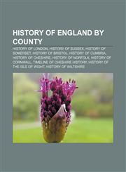 History of England by county History of London, History of Sussex, History of Somerset, History of Bristol, History of Cumbria,1233274511,9781233274512