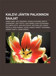Kalevi Jäntin palkinnon saajat Väinö Linna, Sofi Oksanen, Veikko Huovinen, Pentti Saarikoski, Jari Tervo, Ilkka Remes, Kari Hotakainen,1232093696,9781232093695