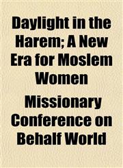 Daylight in the Harem; A New Era for Moslem Women,1152019821,9781152019829