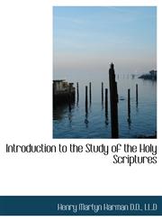 Introduction to the Study of the Holy Scriptures,1116800691,9781116800692