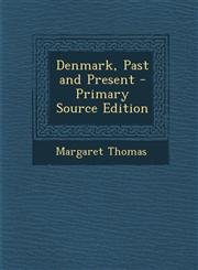 Denmark, Past and Present - Primary Source Edition,1295262789,9781295262786