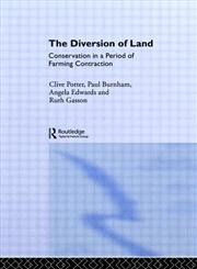 The Diversion of Land: Conservation in a Period of Farming Contraction (The Natural Environment-Problems and Management Series),0415036275,9780415036276