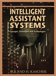 Intelligent Assistant Systems Concepts, Techniques and Technologies,1591408784,9781591408789