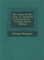 Women of New York, Or, Social Life in the Great City,1289836434,9781289836436