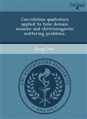 Convolution quadrature applied to time domain acoustic and electromagnetic scattering problems.,1249093317,9781249093312