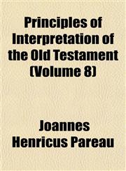 Principles of Interpretation of the Old Testament (Volume 8),1153099977,9781153099974