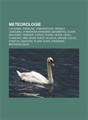 Meteorologie Tun sonic, Presiune, Temperatură, Trăsnet, Curcubeu, Atmosferă standard, Barometru, Scara Beaufort, Tornadă, Cirrus, Ploaie,1232206105,9781232206101