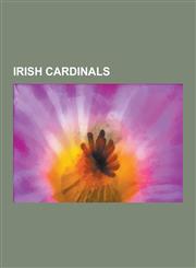 Irish Cardinals Cahal Daly, Desmond Connell, Edward Maccabe, John D'Alton, John J. Glennon, John Murphy Farley, Joseph Macrory, Keith,1230510419,9781230510415
