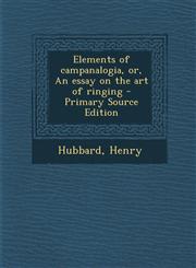 Elements of campanalogia, or, An essay on the art of ringing - Primary Source Edition,1294033778,9781294033776
