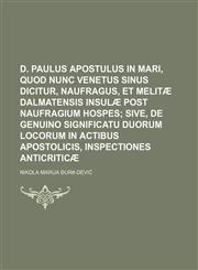 D. Paulus apostulus in mari, quod nunc Venetus sinus dicitur, naufragus, et Melitæ Dalmatensis insulæ post naufragium hospes,1130706699,9781130706697