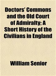 Doctors' Commons and the Old Court of Admiralty; A Short History of the Civilians in England,1154685217,9781154685213