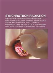 Synchrotron radiation Synchrotron instrumentation, Synchrotron radiation facilities, DESY, Advanced Photon Source, Australian Synchrotron,1157958427,9781157958420
