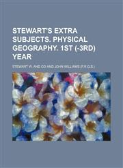 Stewart's extra subjects. Physical geography. 1st (-3rd) year,123663344X,9781236633446