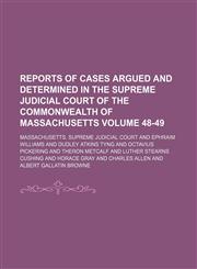 Reports of cases argued and determined in the Supreme Judicial Court of the Commonwealth of Massachusetts Volume 48-49,113016490X,9781130164909