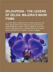 Zeldapedia - The Legend of Zelda Majora%27s Mask items: All-Night Mask, Armos Statue, Arrow, Beehive, Big Fairy, Big Quiver, Blast Mask, Block, Blue Potion, Bomb, Bomb Bag, Bomb Flower, Bombchu, Boss Key, Bottle, Breakable Wall, Bremen Mask, Bug, Bunny H,1234648385,9781234648381