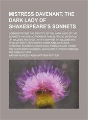 Mistress Davenant, the Dark Lady of Shakespeare's Sonnets; Demonstrating the Identity of the Dark Lady of the Sonnets and the Authorship and Satirical Intention of Willobie His Avisa. With a Reprint of Willobie His Avisa (In Part), Penelope's Complaint, a,115080520X,9781150805202