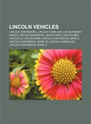 Lincoln vehicles Lincoln Continental, Lincoln Town Car, Lincoln Mark series, Lincoln Navigator, Lincoln MKS, Lincoln MKZ, Lincoln LS,115521594X,9781155215945