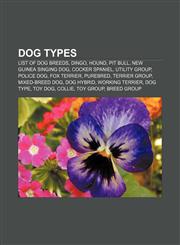 Dog types List of dog breeds, Dingo, Hound, Pit bull, New Guinea Singing Dog, Cocker Spaniel, Utility Group, Police dog, Fox Terrier, Purebred,1156442974,9781156442975