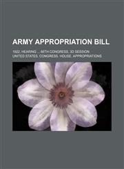 Army appropriation bill; 1922, hearing ... 66th Congress, 3d session,1130424510,9781130424515