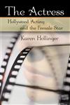 The Actress Hollywood Acting and the Female Star,0415977924,9780415977920