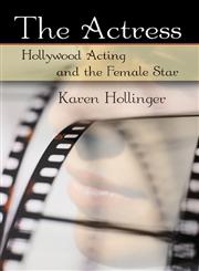The Actress Hollywood Acting and the Female Star,0415977924,9780415977920