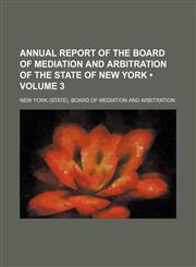 Annual Report of the Board of Mediation and Arbitration of the State of New York (Volume 3),1153883627,9781153883627