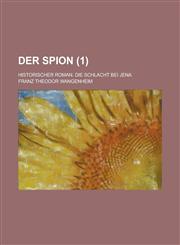 Der Spion; Historischer Roman. Die Schlacht Bei Jena (1),1154856755,9781154856750