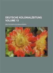 Deutsche kolonialzeitung Volume 13,1130473813,9781130473810