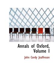 Annals of Oxford, Volume I,1110193777,9781110193776