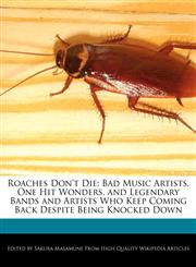 Roaches Don't Die Bad Music Artists, One Hit Wonders, and Legendary Bands and Artists Who Keep Coming Back Despite Being Knocked Down,124114933X,9781241149338