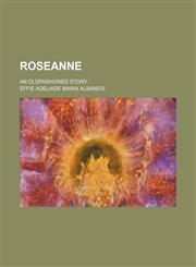 Roseanne; an oldfashioned story,1150593180,9781150593185