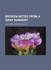 Broken Notes From a Gray Nunnery,1151390127,9781151390127