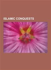 Islamic Conquests Islamic Conquest of Afghanistan, Rashidun Caliphate, Khalid Ibn Al-Walid, Spread of Islam, Muslim Conquest in the Indi,1230574379,9781230574370