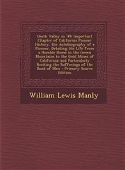 Death Valley in '49 Important Chapter of California Pioneer History. the Autobiography of a Pioneer, Detailing His Life from a Humble Home,1287903053,9781287903055