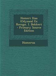 Homeri Ilias (Odyssea) Ex Recogn. I. Bekkeri - Primary Source Edition,1293899364,9781293899366