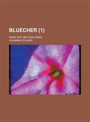 Bluecher; Seine Zeit Und Sein Leben (1 ),115346490X,9781153464901