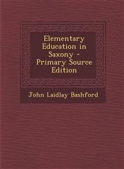Elementary Education in Saxony,1289422184,9781289422189