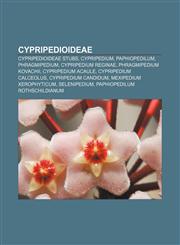 Cypripedioideae Cypripedioideae stubs, Cypripedium, Paphiopedilum, Phragmipedium, Cypripedium reginae, Phragmipedium kovachii,1157090575,9781157090571