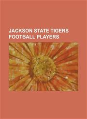 Jackson State Tigers Football Players Ben McGee, Chris Burkett, Chris Jones (Canadian Football), Claudis James, Cletis Gordon, Corey Bradford, Coy Ba,1155213173,9781155213170