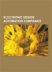 Electronic Design Automation Companies Xilinx, Calma, List of Eda Companies, Silvaco, Lattice Semiconductor, Cadence Design Systems, Synopsys, Mentor,1230478949,9781230478944