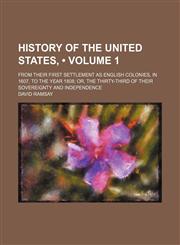 History of the United States, (Volume 1 ); From Their First Settlement as English Colonies, in 1607, to the Year 1808 Or, the Thirty-Third of Their Sovereignty and Independence,123490649X,9781234906498