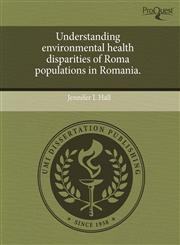 Understanding environmental health disparities of Roma populations in Romania.,1244585858,9781244585850