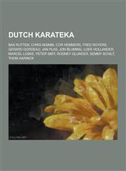 Dutch Karateka Bas Rutten, Chris Ngimbi, Cor Hemmers, Fred Royers, Gerard Gordeau, Jan Plas, Jon Bluming, Loek Hollander, Marcel Lusk,1230517340,9781230517346